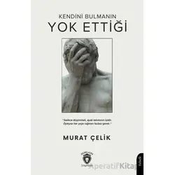 Kendini Bulmanın Yok Ettiği - Murat Çelik - Dorlion Yayınları