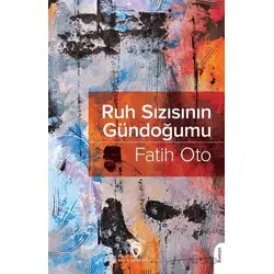 Ruh Sızısının Gündoğumu - Fatih Oto - Dorlion Yayınları
