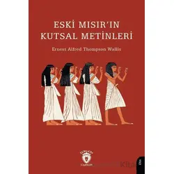 Eski Mısır’ın Kutsal Metinleri - Ernest Alfred Thompson Wallis - Dorlion Yayınları