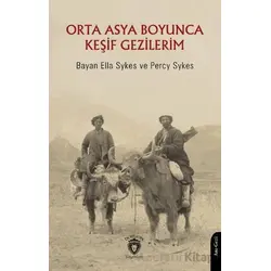Orta Asya Boyunca Keşif Gezilerim - Percy Sykes - Dorlion Yayınları