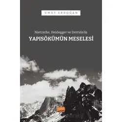 Nietzsche, Heidegger ve Derrida’da Yapısökümün Meselesi - Umut Erdoğan - Nobel Bilimsel Eserler