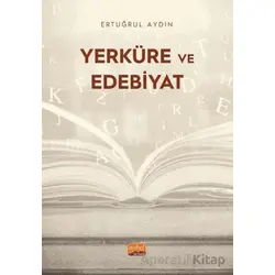 Yerküre ve Edebiyat - Ertuğrul Aydın - Nobel Bilimsel Eserler