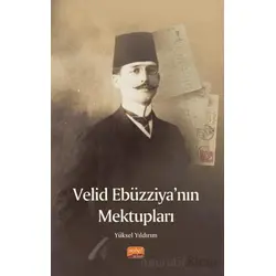 Velid Ebüzziya’nın Mektupları - Yüksel Yıldırım - Nobel Bilimsel Eserler
