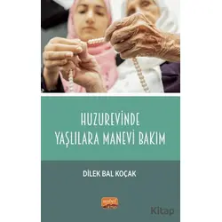Huzurevinde Yaşlılara Manevi Bakım - Dilek Bal Koçak - Nobel Bilimsel Eserler
