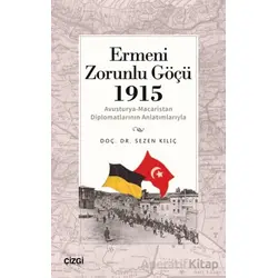 Ermeni Zorunlu Göçü 1915 (Avusturya-Macaristan Diplomatlarının Anlatımlarıyla)