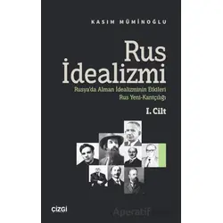 Rus İdealizmi 1. Cilt (Rusya’da Alman İdealizminin Etkileri, Rus Yeni-Kantçılığı)