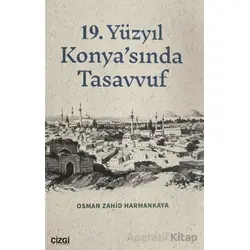 19. Yüzyıl Konyasında Tasavvuf - Osman Zahid Harmankaya - Çizgi Kitabevi Yayınları