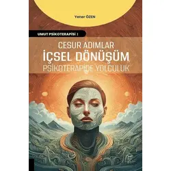 Cesur Adımlar İçsel Dönüşüm Psikoterapide Yolculuk - Yener Özen - Akademisyen Kitabevi