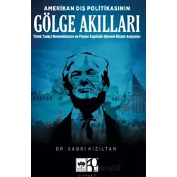 Amerikan Dış Politikasının Gölge Akılları - Sabri Kızıltan - Ötüken Neşriyat