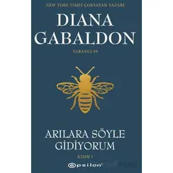 Arılara Söyle Gidiyorum (Kısım 1) Yabancı #9 - Diana Gabaldon - Epsilon Yayınevi