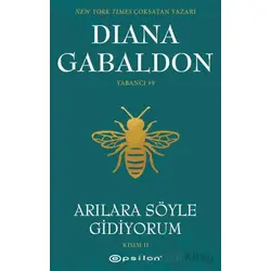 Arılara Söyle Gidiyorum (Kısım II) Yabancı #9 - Diana Gabaldon - Epsilon Yayınevi
