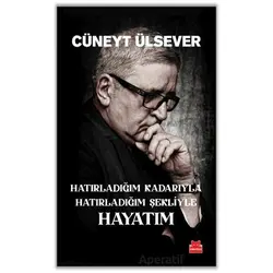 Hatırladığım Kadarıyla Hatırladığım Şekliyle Hayatım - Cüneyt Ülsever - Kırmızı Kedi Yayınevi