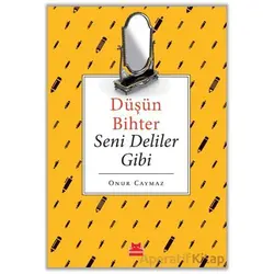 Düşün Bihter Seni Deliler Gibi - Onur Caymaz - Kırmızı Kedi Yayınevi