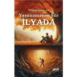 Yaşanamayan Şiir İlyada - Önder Kamalak - Gece Kitaplığı