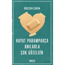 Hayat Paramparça Anılarla Çok Güzelsin - Oğuzcan Çağan - Gece Kitaplığı