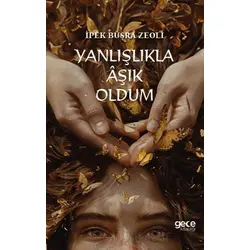 Yanlışlıkla Aşık Oldum - İpek Büşra Zeoli - Gece Kitaplığı