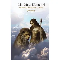 Eski Dünya Efsaneleri Tanrılar, Kahramanlar, Mitler - Jean Lang - Gece Kitaplığı