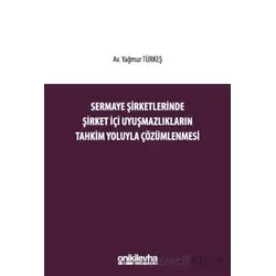 Sermaye Şirketlerinde Şirket İçi Uyuşmazlıkların Tahkim Yoluyla Çözümlenmesi