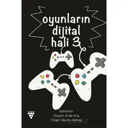 Oyunların Dijital Hali -3 - Özge Uğurlu Akbaş - Sarmal Kitabevi