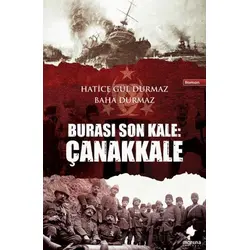Burası Son Kale: Çanakkale - Baha Durmaz - Morena Yayınevi