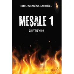 Meşale 1 Dipteyim - Ebru Sezgi Sabahoğlu - Cinius Yayınları