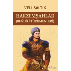 Harzemşahlar (Beğdili Türkmenleri) - Veli Saltık - Liman Yayınevi