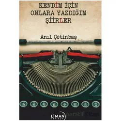 Kendim için Onlara Yazdığım Şiirler - Anıl Çetinbaş - Liman Yayınevi