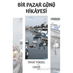 Bir Pazar Günü Hikayesi - Nihat Yüksel - Liman Yayınevi