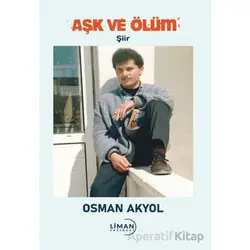 Aşk ve Ölüm - Osman Akyol - Liman Yayınevi