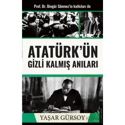Atatürk’ün Gizli Kalmış Anıları - Yaşar Gürsoy - Destek Yayınları