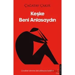 Keşke Beni Anlasaydın - Çağatay Çakır - Destek Yayınları