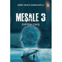 Meşale 3 Dipten Çıkış - Ebru Sezgi Sabahoğlu - Cinius Yayınları