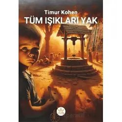 Tüm Işıkları Yak! - Timur Kohen - Elpis Yayınları