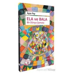 Ela ve Bala Bir Dünya Şamata - Ayşe Pay - Büyüyen Ay Yayınları