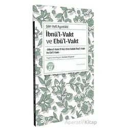 İbnül-Vakt ve Ebül-Vakt -Bikru’l-Vakt fi Ma’rifeti Sülüki İbni’l-Vakt Ve Ebi’l-Vakt