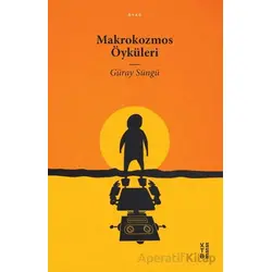 Makrokozmos Öyküleri - Güray Süngü - Ketebe Yayınları