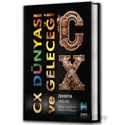 CX Dünyası ve Geleceği - Zekeriya Arslan - Ceres Yayınları