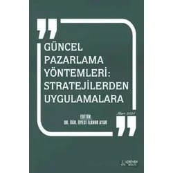 Güncel Pazarlama Yöntemleri: Stratejilerden Uygulamalara - İlknur Ayar - Serüven Yayınevi