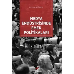 Medya Endüstrisinde Emek Politikaları - Ferhat Göçer - Paradigma Akademi Yayınları