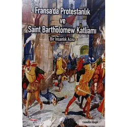 Fransada Protestanlık ve Saint Bartholomew Katliamı - Celalettin Güngör - Barış Kitap