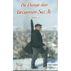 Bu Dünya’dan Geçiyorum Saz İle - Ozan Çağdaş - Barış Kitap