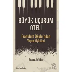 Büyük Uçurum Oteli - Frankfurt Okulundan Yaşam Öyküleri - Stuart Jeffries - Minotor Kitap