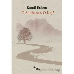 O Sonbahar, O Kış - Kamil Erdem - Sel Yayıncılık