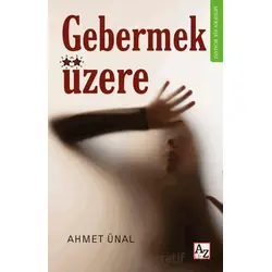 Gebermek Üzere - Ahmet Ünal - Az Kitap
