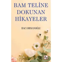 Bam Teline Dokunan Hikayeler - Hacı Ormanoğlu - Az Kitap