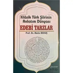 Klasik Türk Şiirinin Anlatım Dünyası Edebi Tarzlar - Metin Akkuş - Fenomen Yayıncılık