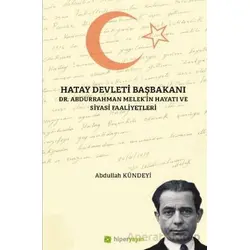Hatay Devleti Başbakanı Dr. Abdurrahman Melek’in Hayatı ve Siyasi Faaliyetleri