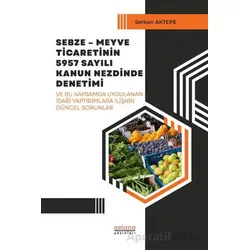 Sebze-Meyve Ticaretinin 5957 Sayılı Kanun Nezdinde Denetimi - Serkan Aktepe - Astana Yayınları