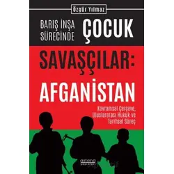 Barış İnşa Sürecinde Çocuk Savaşçılar: Afganistan Kavramsal Çerçeve, Uluslararası Hukuk ve Tarihsel
