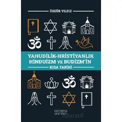 Yahudilik-Hristiyanlık Hinduizm ve Budizm’in Kısa Tarihi - Özgür Yıldız - Astana Yayınları